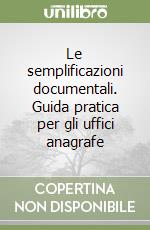 Le semplificazioni documentali. Guida pratica per gli uffici anagrafe libro