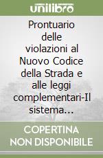 Prontuario delle violazioni al Nuovo Codice della Strada e alle leggi complementari-Il sistema sanzionatorio del Codice della Strada libro