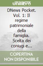 DNews Pocket. Vol. 1: Il regime patrimoniale della famiglia. Scelta dei coniugi e adempimenti dell'Ufficiale dello Stato Civile libro