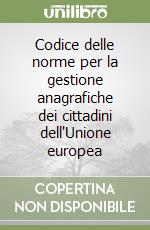 Codice delle norme per la gestione anagrafiche dei cittadini dell'Unione europea libro