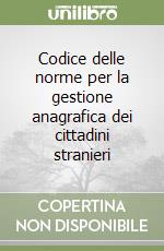 Codice delle norme per la gestione anagrafica dei cittadini stranieri libro