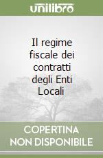 Il regime fiscale dei contratti degli Enti Locali libro