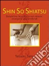 Shin so shiatsu. Ristabilire l'equilibrio nei sistemi energetici più profondi libro di Saito Tetsuro