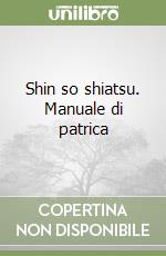 Shin so shiatsu. Manuale di patrica