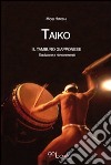Taiko. I tamburi giapponesi libro