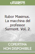 Rubor Maximus. La macchina del professor Surmont. Vol. 2 libro