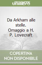 Da Arkham alle stelle. Omaggio a H. P. Lovecraft libro