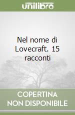 Nel nome di Lovecraft. 15 racconti libro