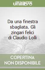 Da una finestra sbagliata. Gli zingari felici di Claudio Lolli libro