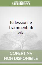 Riflessioni e frammenti di vita libro