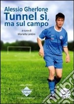 Alessio Gherlone. Tunnel sì, ma sul campo libro