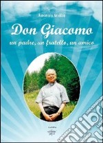 Don Giacomo. Un padre, un fratello, un amico libro