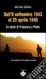 Dall'8 settembre 1943 al 25 aprile 1945. Le storie di Francesco e Pietro libro