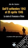 Dall'8 settembre 1943 al 25 aprile 1945. Le storie di Francesco e Pietro libro