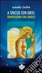 A spasso con Uriel. Conversazioni con l'angelo