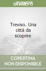 Treviso. Una città da scoprire libro