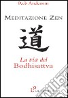 Meditazione zen: la via del Bodhisattva libro