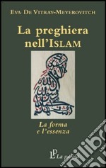 La preghiera nell'Islam. La forma e l'essenza