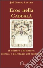 Eros nella Cabbalà. Il mistero dell'amore: mistica e psicologia del profondo