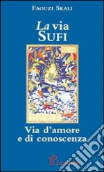 La via sufi. Via d'amore e di conoscenza