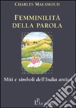 Femminilità della parola. Miti e simboli dell'India antica libro