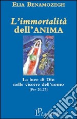 L'immortalità dell'anima. La luce di Dio nelle viscere dell'uomo (Prv 20,27) libro