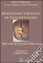 Meditazione cristiana di consapevolezza. Sulle orme di Giovanni della Croce libro