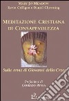 Meditazione cristiana di consapevolezza. Sulle orme di Giovanni della Croce libro