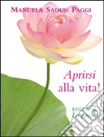 Aprirsi alla vita! libro