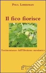 Il fico fiorisce. Testimonianze dall'ebraismo messianico libro