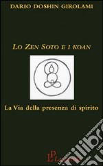 Lo zen Soto e i Koan. La via della presenza di spirito