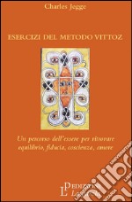 Esercizi del metodo Vittoz. Un percorso dell'essere per ritrovare equilibrio, fiducia, coscienza, amore libro