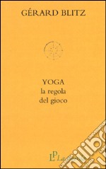 Yoga. La regola del gioco libro