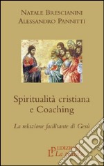 Spiritualità cristiana e coaching. La relazione facilitante di Gesù libro