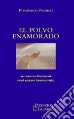 El polvo enamorado. Se cenere ritornerai sarà cenere innamorata libro