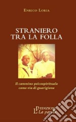 Straniero tra la folla. Il cammino psicospirituale come via di guarigione