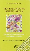 Per una nuova spiritualità. Una spiritualità comunionale, interreligiosa e cosmica libro di Morotti Giuseppe