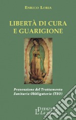 Libertà di cura e guarigione. Prevenzione del trattamento sanitario obbligatorio (TSO) libro