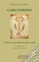 Caro Patrizio. Critiche a una riforma della scuola