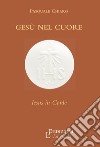 Gesù nel cuore. Iesus in corde libro di Chiaro Pasquale