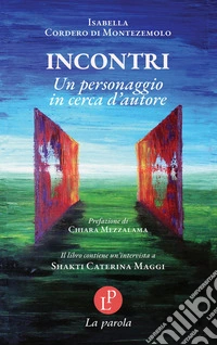 Incontri. Un personaggio in cerca d'autore libro