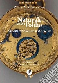 Naturale come l'oblio. La cura del silenzio nella mente? libro