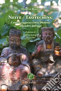 Neiye e Taoteching. L'antica saggezza cinese illumina le tenebre dell'oggi libro