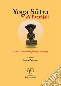 Yoga Sutra di Patañjali. Il testo classico della filosofia dello yoga libro