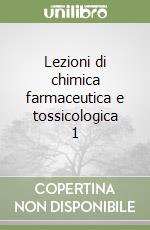 Lezioni di chimica farmaceutica e tossicologica 1 libro