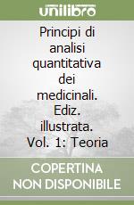 Principi di analisi quantitativa dei medicinali. Ediz. illustrata. Vol. 1: Teoria