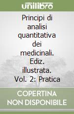 Principi di analisi quantitativa dei medicinali. Ediz. illustrata. Vol. 2: Pratica