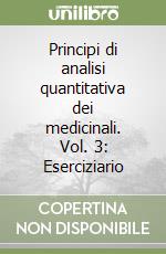 Principi di analisi quantitativa dei medicinali. Vol. 3: Eserciziario