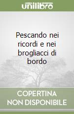 Pescando nei ricordi e nei brogliacci di bordo libro