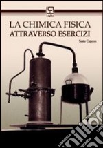 La chimica fisica attraverso esercizi libro